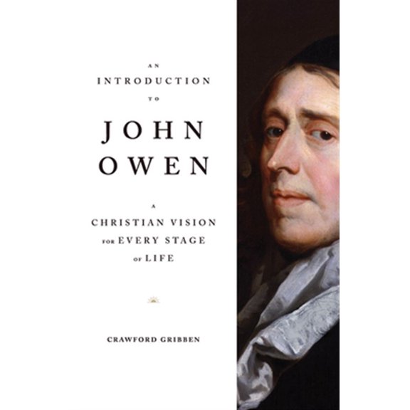 Pre-Owned An Introduction to John Owen: A Christian Vision for Every Stage of Life (Paperback) 1433569655 9781433569654
