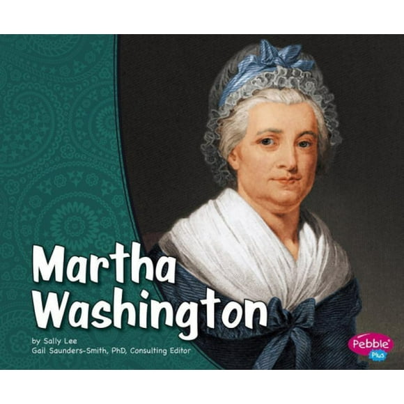 Martha Washington (Pebble Plus: First Ladies (Library))