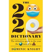 2020 Dictionary : The Definitive Guide to the Year the World Turned to Sh*t (Paperback)