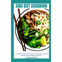 Sibo Diet Cookbook : An Essential Guide With Delicious And Healthy Recipes To Relieve Symptoms And Manage Sibo (Paperback)