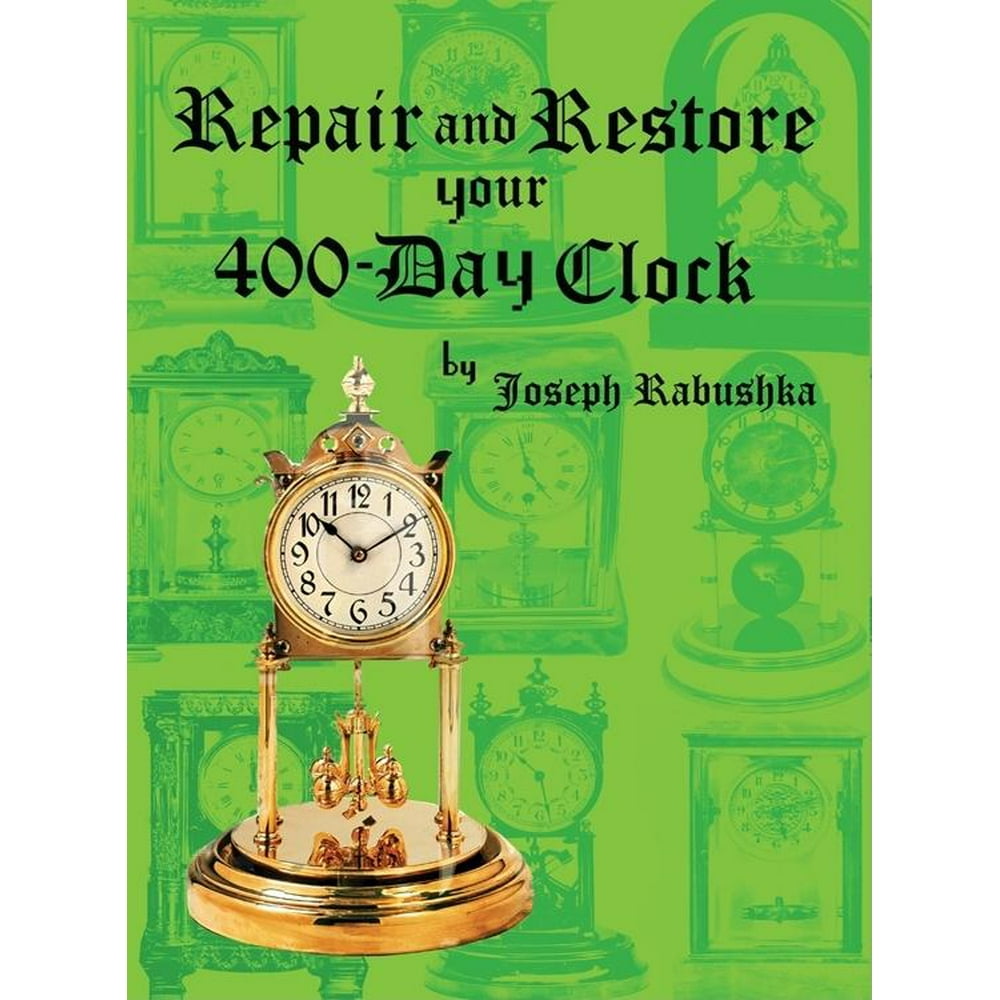 Repair and Restore Your 400Day Clock (Hardcover)
