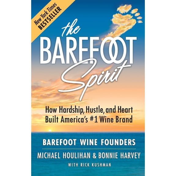 The Barefoot Spirit: How Hardship, Hustle, and Heart Built America's #1 Wine Brand, (Paperback)