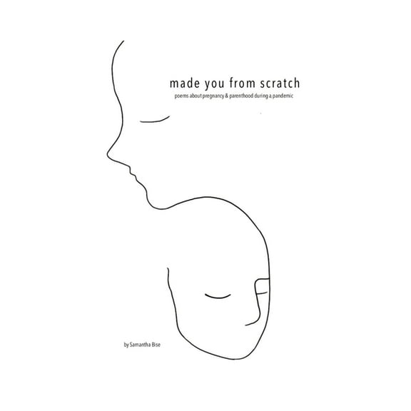 Made you from scratch: Poems about pregnancy & parenthood during a pandemic, (Paperback)