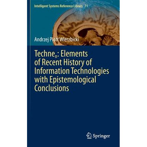 Pre-Owned Intelligent Systems Reference Library: Technen: Elements of Recent History of Information Technologies with Epistemological Conclusions (Hardcover)