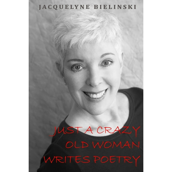 Just a Crazy Old Woman Writes Poetry (Paperback)
