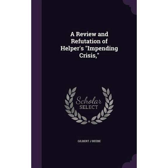 A Review and Refutation of Helper's "Impending Crisis,", (Hardcover)