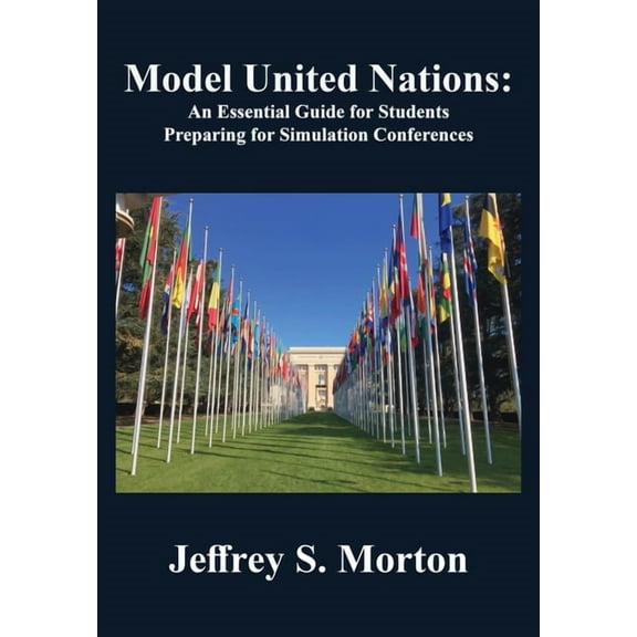 Model United Nations: An Essential Guide for Students Preparing for Simulation Conferences, (Hardcover)