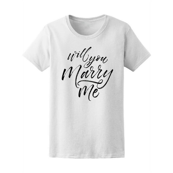 Wedding Quote Will You Marry Me T-Shirt Women -Image by Shutterstock, Female Small