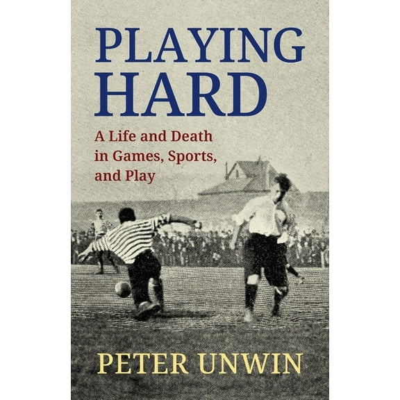 Playing Hard: A Life and Death in Games, Sports, and Play, (Paperback)