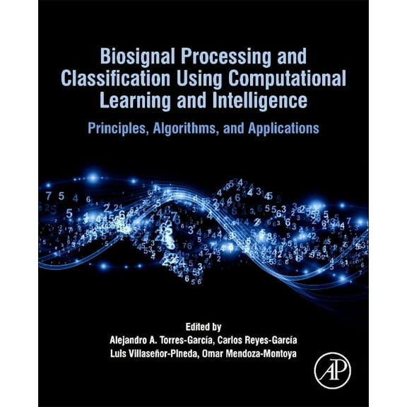 Biosignal Processing and Classification Using Computational Learning and Intelligence: Principles, Algorithms, and Appli, (Paperback)