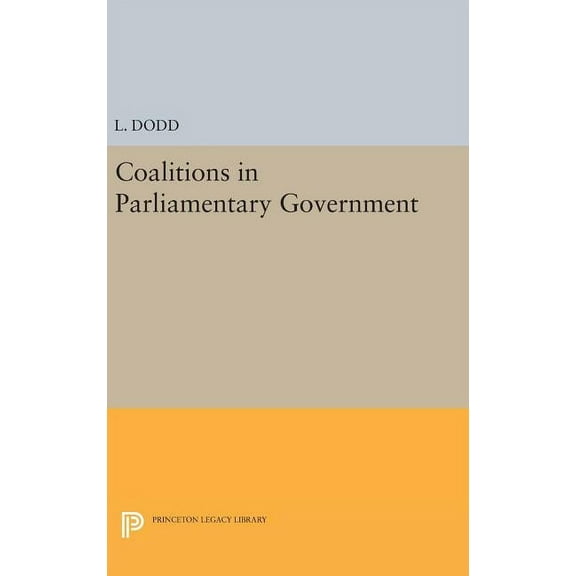 Princeton Legacy Library Coalitions in Parliamentary Government, Book 1247, (Hardcover)