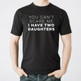thumbnail image 3 of You Can't Scare Me I Have Two Daughters - Father's Day T Shirt - Small - Black, 3 of 5