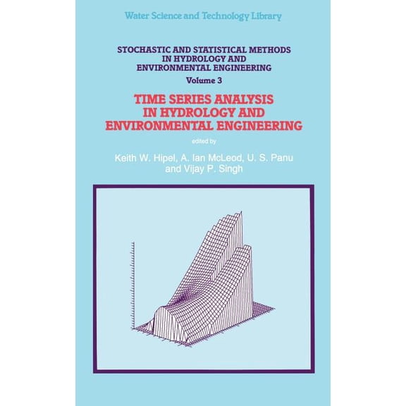 Water Science and Technology Library Stochastic and Statistical Methods in Hydrology and Environmental Engineering: Time Series Analysis in Hydrology and Env, Book 10, (Hardcover)