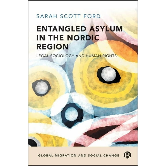 Global Migration and Social Change Entangled Asylum in the Nordic Region: Legal Sociology and Human Rights, (Hardcover)