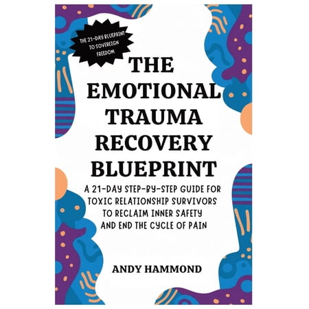 The Emotional Trauma Recovery Blueprint: A 21-Day Step-by-Step Guide for Toxic Relationship Survivors to Reclaim Inner S (Paperback)