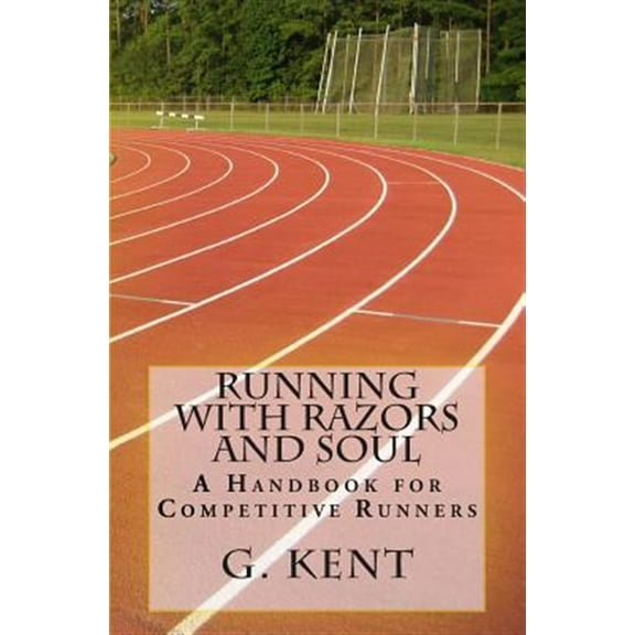 Running with Razors and Soul: A Handbook for Competitive Runners (Paperback)