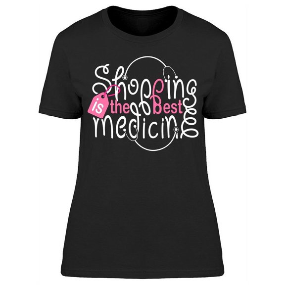 Shopping Is The Best Medicine T-Shirt Women -Image by Shutterstock, Female Medium