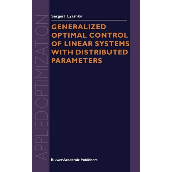 Applied Optimization Generalized Optimal Control of Linear Systems with Distributed Parameters, Book 69, (Hardcover)