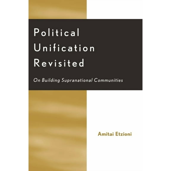 Political Unification Revisited: On Building Supranational Communities, (Paperback)
