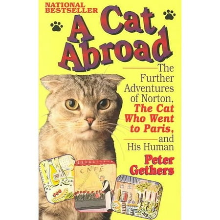 A Cat Abroad: The Further Adventures of Norton, the Cat Who Went to Paris, and His Human