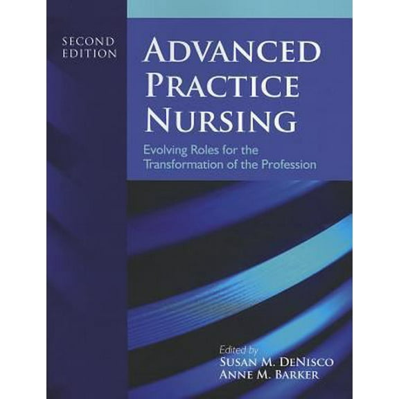 Pre-Owned Advanced Practice Nursing: Evolving Roles for the Transformation of the Profession (Paperback) 1449665063 9781449665067