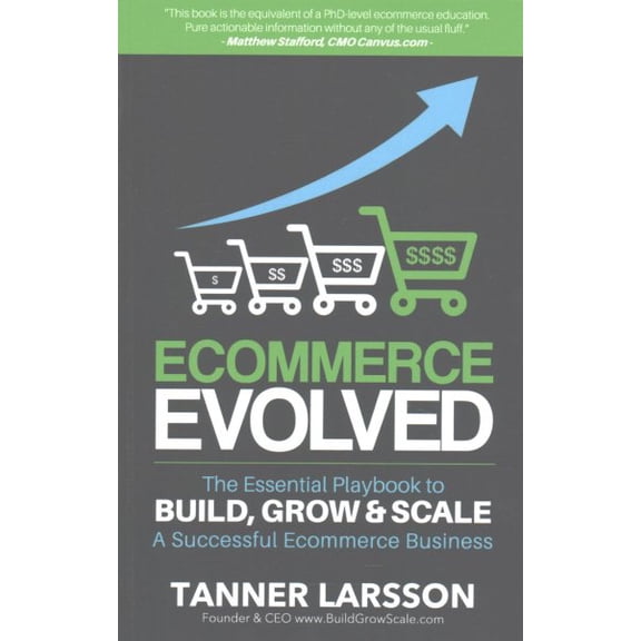 Ecommerce Evolved : The Essential Playbook to Build, Grow & Scale a Successful Ecommerce Business