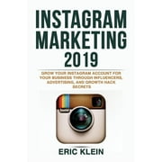 Instagram Marketing 2019: Grow Your Instagram Account for Your Business through Influencers, Advertising, and Growth Hack Secrets (Paperback)
