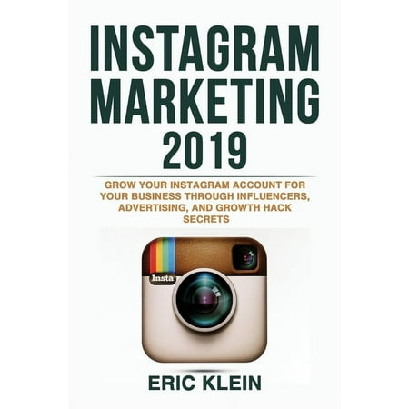 Instagram Marketing 2019 : Grow Your Instagram Account for Your Business through Influencers, Advertising, and Growth Hack Secrets (Paperback)