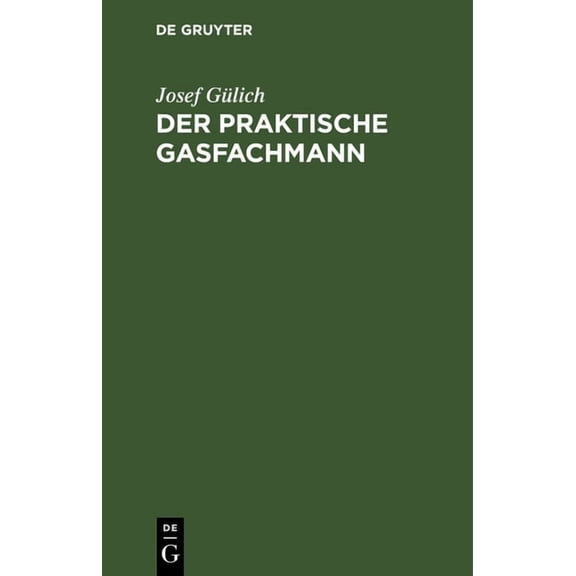 Der Praktische Gasfachmann: Ein Handbuch Für Gaswerksbetrieb Und Gasabgabe, (Hardcover)