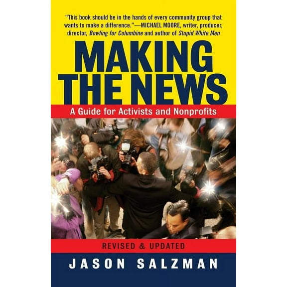 Making the News: A Guide for Activists an Nonprofits, (Paperback)
