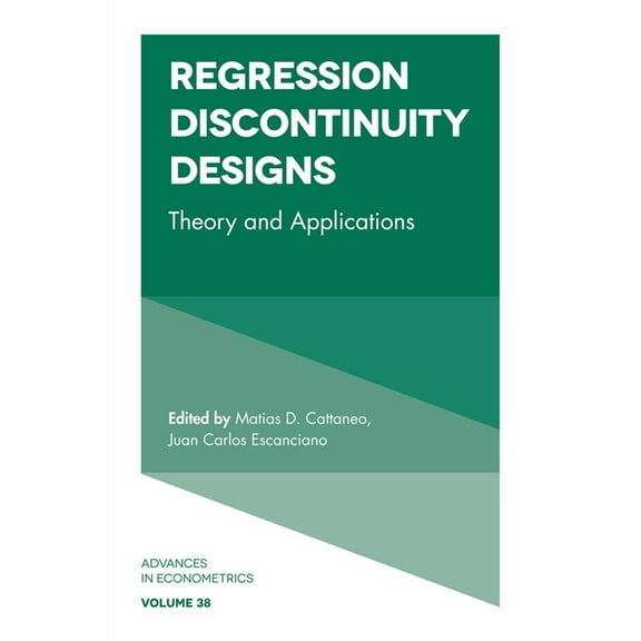 Advances in Econometrics Regression Discontinuity Designs: Theory and Applications, Book 38, (Hardcover)