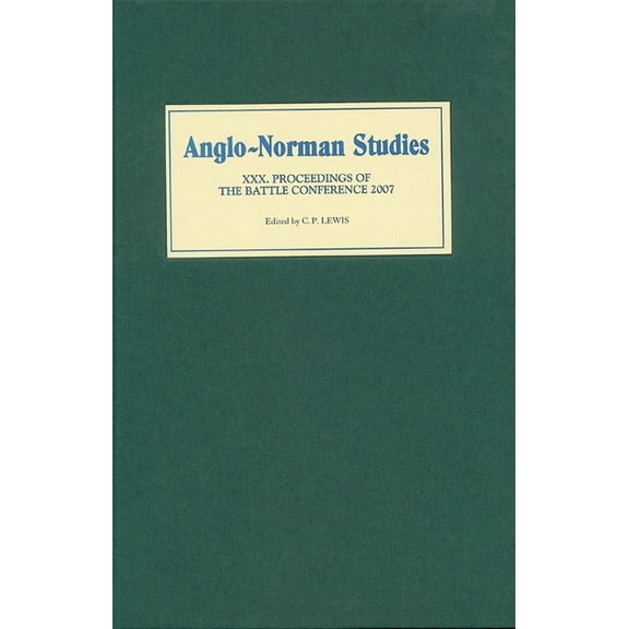 Anglo-Norman Studies Anglo-Norman Studies XXX: Proceedings of the Battle Conference 2007, Book 30, (Hardcover)