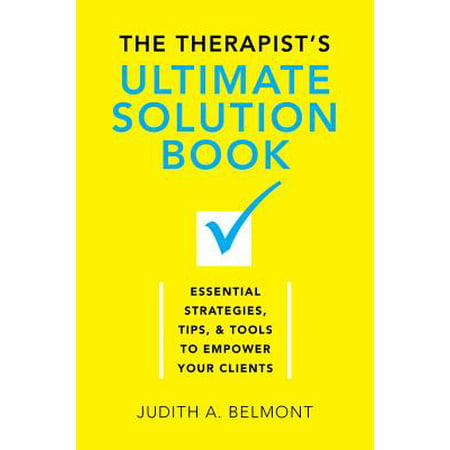 The Therapist's Ultimate Solution Book: Essential Strategies, Tips & Tools to Empower Your Clients -