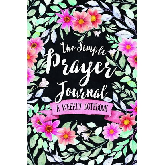 The Simple Prayer Journal: A Weekly Notebook, (Paperback)