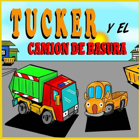 Libros de Camiones Para NiÃ±os PequeÃ±os Tucker y el CamiÃ³n de Basura: Libros de Camiones para NiÃ±os PequeÃ±os - Un Libro Ilustrado Para NiÃ±os, Book 2, (Paperback)