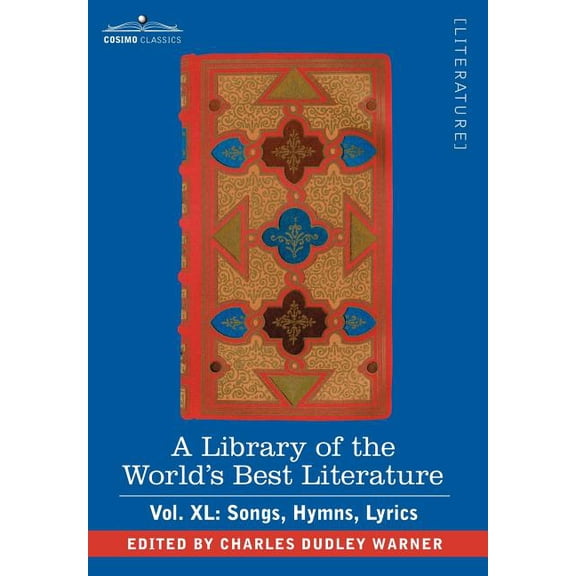 A Library of the World's Best Literature - Ancient and Modern - Vol.XL (Forty-Five Volumes); Songs, Hymns, Lyrics (Hardcover)