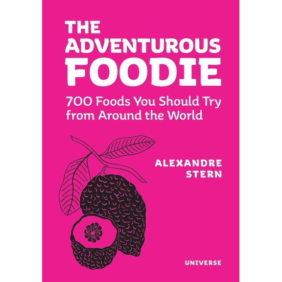 The Adventurous Foodie: 700 Foods You Should Try from Around the World, (Hardcover)