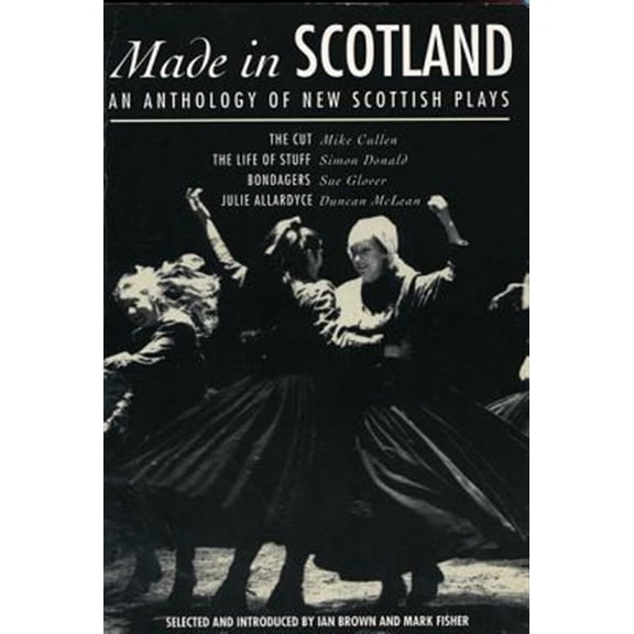 Pre-Owned Play Anthologies Made in Scotland: Anthology of New Scottish Plays the Cut; The Life of Stuff; Bondagers; Julie Allardyce, (Paperback)