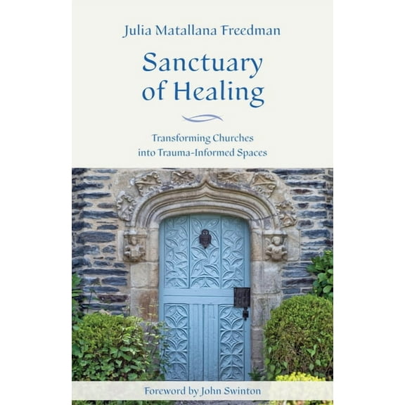 Sanctuary of Healing: Transforming Churches Into Trauma-Informed Spaces, (Paperback)