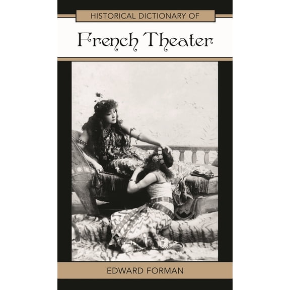 Historical Dictionaries of Literature an Historical Dictionary of French Theater, Book 39, (Hardcover)