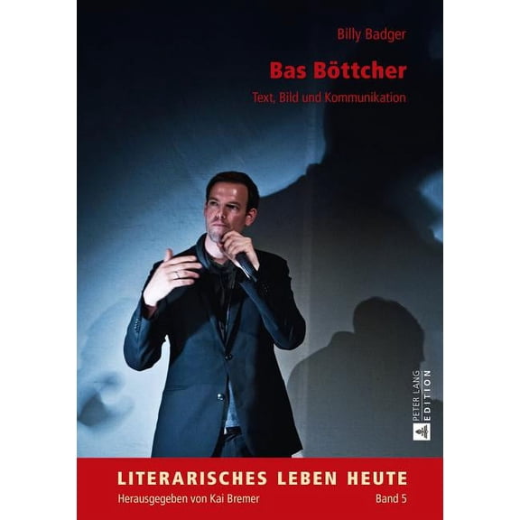 Literarisches Leben Heute: Bas Boettcher: Text, Bild und Kommunikation (Hardcover)