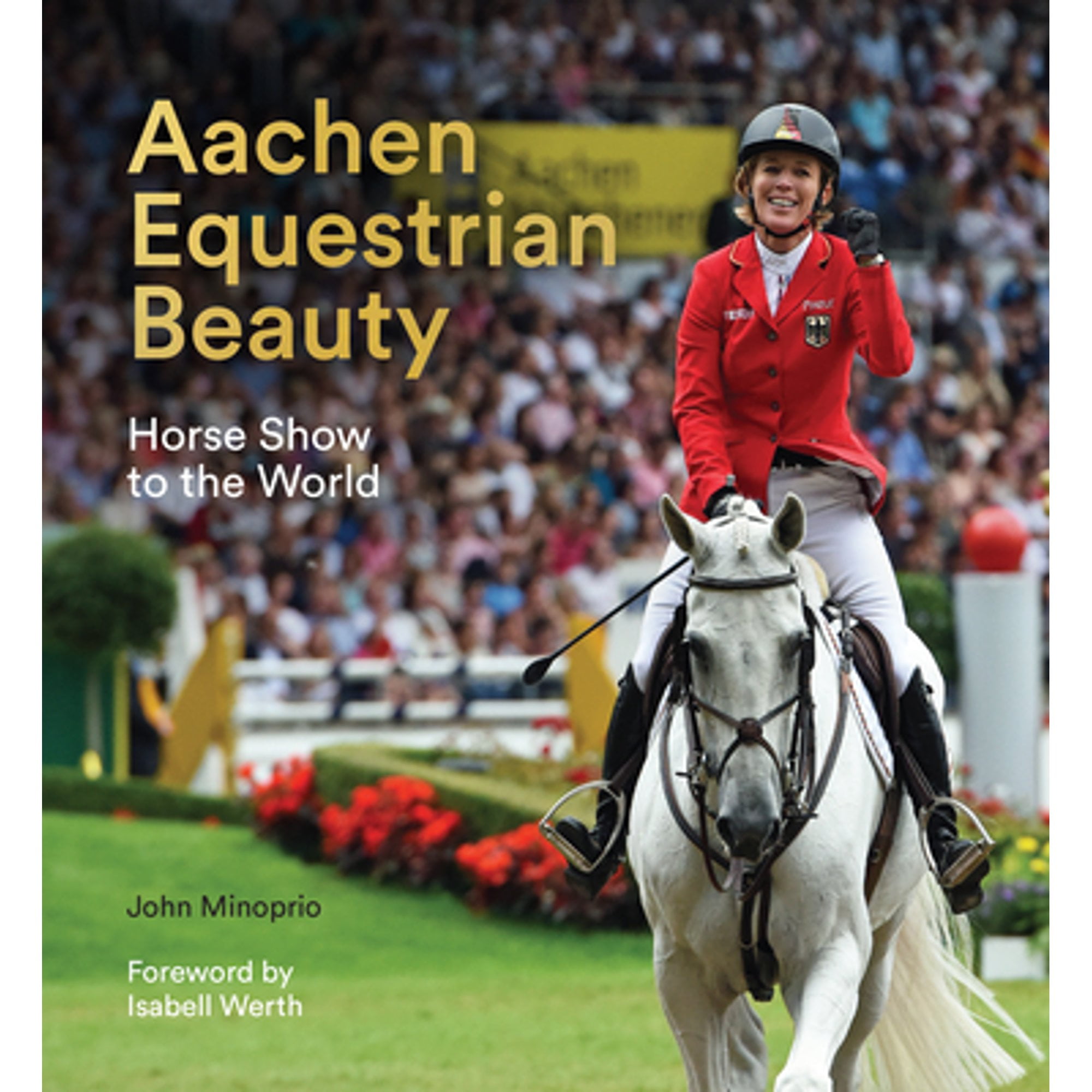 Pre-Owned Aachen Equestrian Beauty: Horse Show to the World (Hardcover) by John Minoprio, Isabell Werth