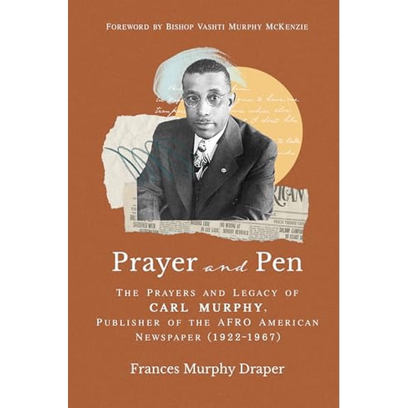 Pre-Owned Prayer and Pen: The Prayers and Legacy of Carl Murphy, Publisher of the Afro-American Newspapers (1922-1967) (Hardcover) 1640703667 9781640703667