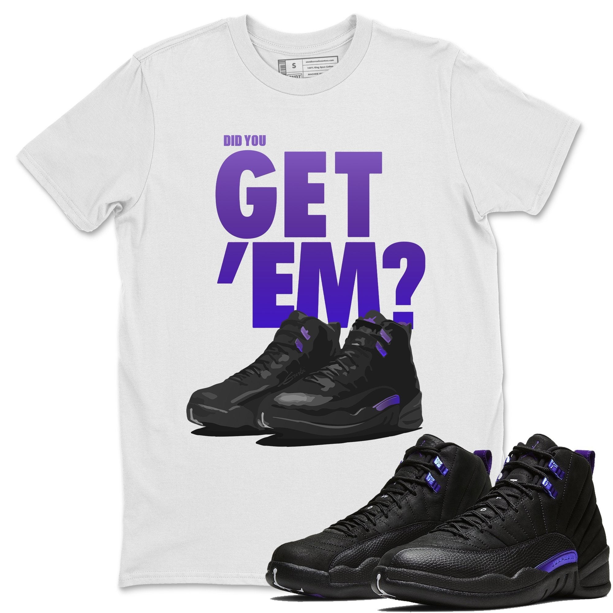 Did You Get 'Em T Shirt Jordan 12 Dark Concord Sneakers Match