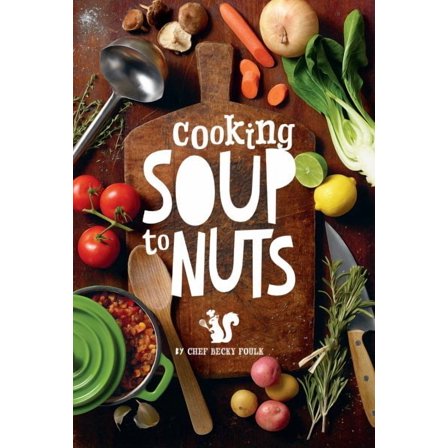 Soup to Nuts: 60 Combo Meals that Start with a Pot of Soup (Hardcover)