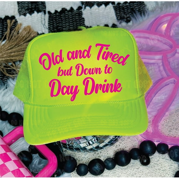Old And Tired but Down to Day Drink Neon Yellow Unisex Foam Trucker Hat