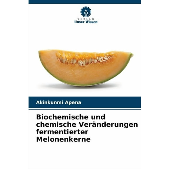 Biochemische und chemische Veränderungen fermentierter Melonenkerne, (Paperback)