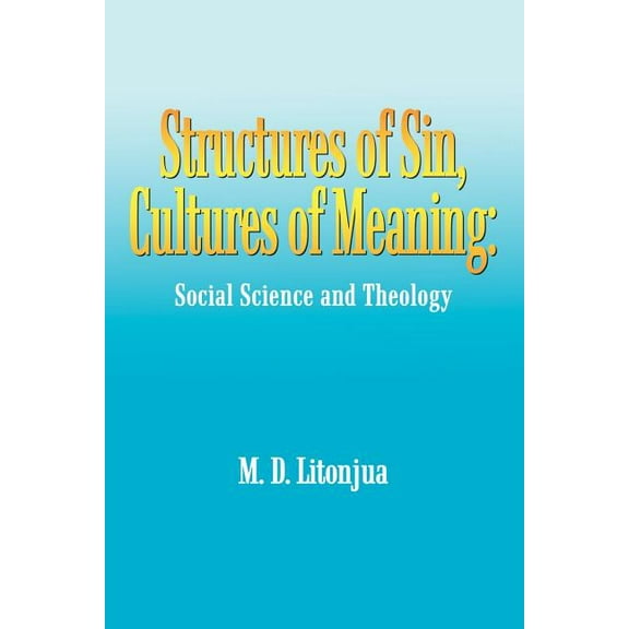 Structures of Sin, Cultures of Meaning: Social Science and Theology (Paperback) by M D Litonjua