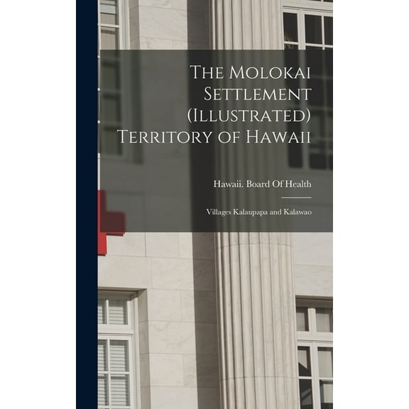 The Molokai Settlement (Illustrated) Territory of Hawaii (Hardcover)