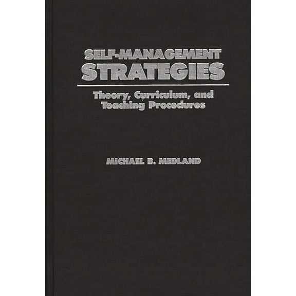Self-Management Strategies: Theory, Curriculum, and Teaching Procedures, (Hardcover)